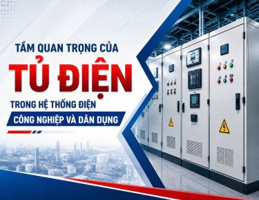 TẦM QUAN TRỌNG CỦA TỦ ĐIỆN TRONG HỆ THỐNG ĐIỆN CÔNG NGHIỆP VÀ DÂN DỤNG
